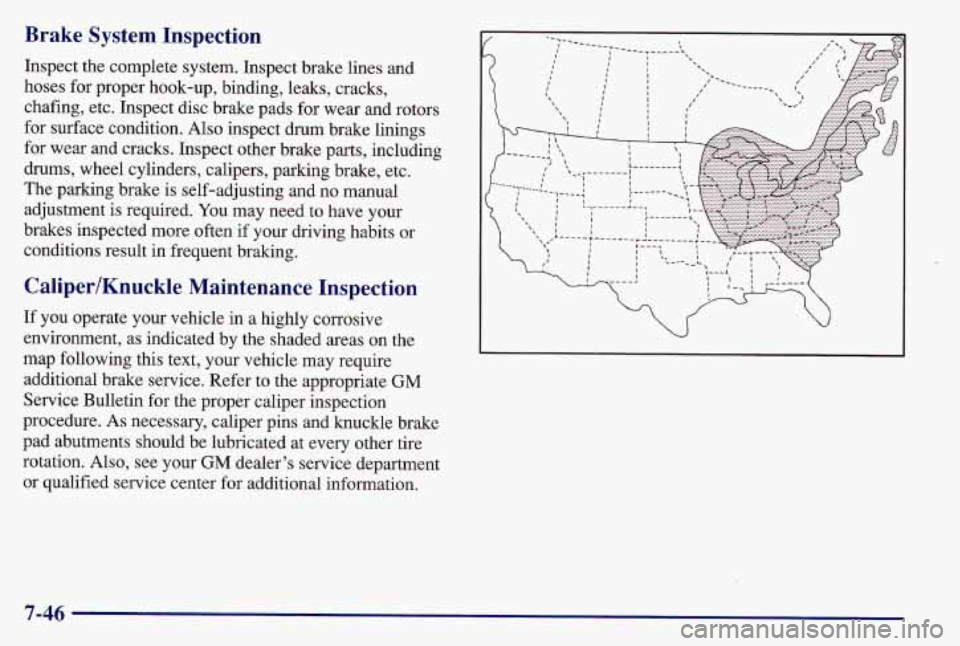 PONTIAC GRAND AM 1997 Owners Manual Brake System Inspection
Inspect the complete system. Inspect brake lines and
hoses for proper hook-up, binding, leaks, cracks,
chafing, etc. Inspect disc brake pads for wear and rotors
for su PONTIAC GRAND AM 1997 Owners Manual Brake System Inspection
Inspect the complete system. Inspect brake lines and
hoses for proper hook-up, binding, leaks, cracks,
chafing, etc. Inspect disc brake pads for wear and rotors
for su