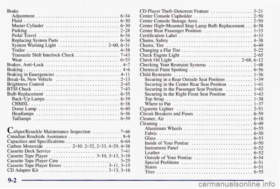 PONTIAC GRAND AM 1997 Owners Manual Brake Adjustment
.......... ........ ... 6-34
Master Cylinder
.............................. 6-30
Parking
..................................... 2-2 8
Pedal Travel
............................ PONTIAC GRAND AM 1997 Owners Manual Brake Adjustment
.......... ........ ... 6-34
Master Cylinder
.............................. 6-30
Parking
..................................... 2-2 8
Pedal Travel
............................