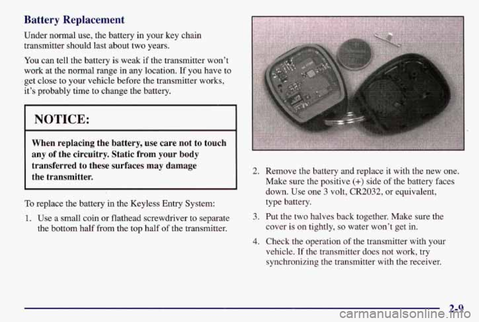 PONTIAC GRAND AM 1997  Owners Manual Battery  Replacement 
Under normal use, the battery in your  key chain 
transmitter should last about two  years. 
You can tell the battery is weak if the transmitter  won’t 
work at the  normal ran