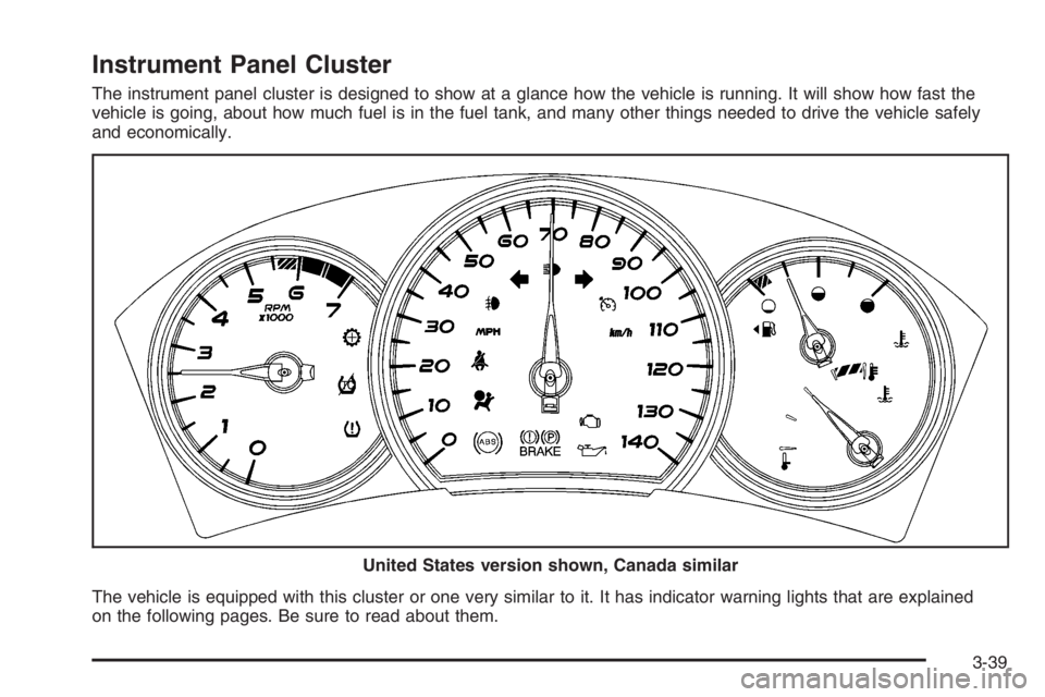 PONTIAC GRAND PRIX 2008  Owners Manual Instrument Panel Cluster
The instrument panel cluster is designed to show at a glance how the vehicle is running. It will show how fast the
vehicle is going, about how much fuel is in the fuel tank, a