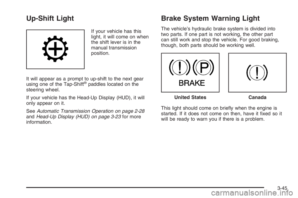 PONTIAC GRAND PRIX 2008  Owners Manual Up-Shift Light
If your vehicle has this
light, it will come on when
the shift lever is in the
manual transmission
position.
It will appear as a prompt to up-shift to the next gear
using one of the Tap