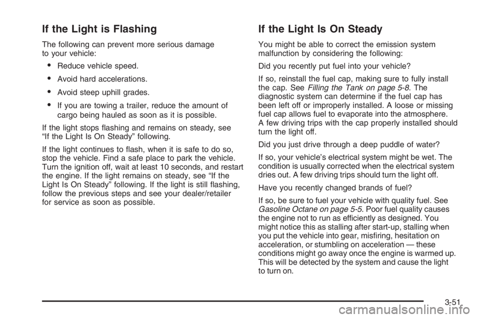PONTIAC GRAND PRIX 2008  Owners Manual If the Light is Flashing
The following can prevent more serious damage
to your vehicle:
Reduce vehicle speed.
Avoid hard accelerations.
Avoid steep uphill grades.
If you are towing a trailer, redu