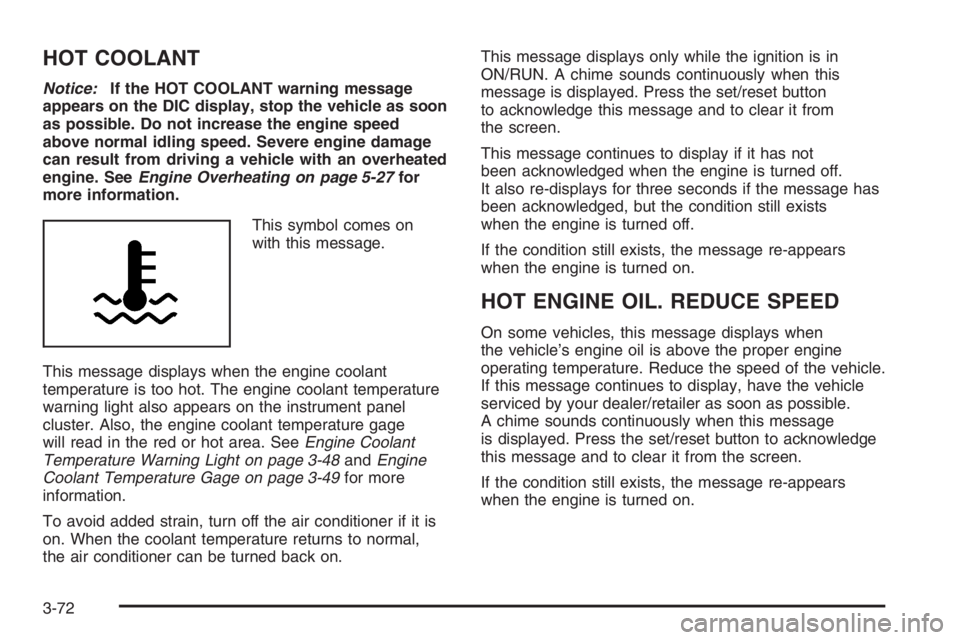 PONTIAC GRAND PRIX 2008  Owners Manual HOT COOLANT
Notice:If the HOT COOLANT warning message
appears on the DIC display, stop the vehicle as soon
as possible. Do not increase the engine speed
above normal idling speed. Severe engine damage
