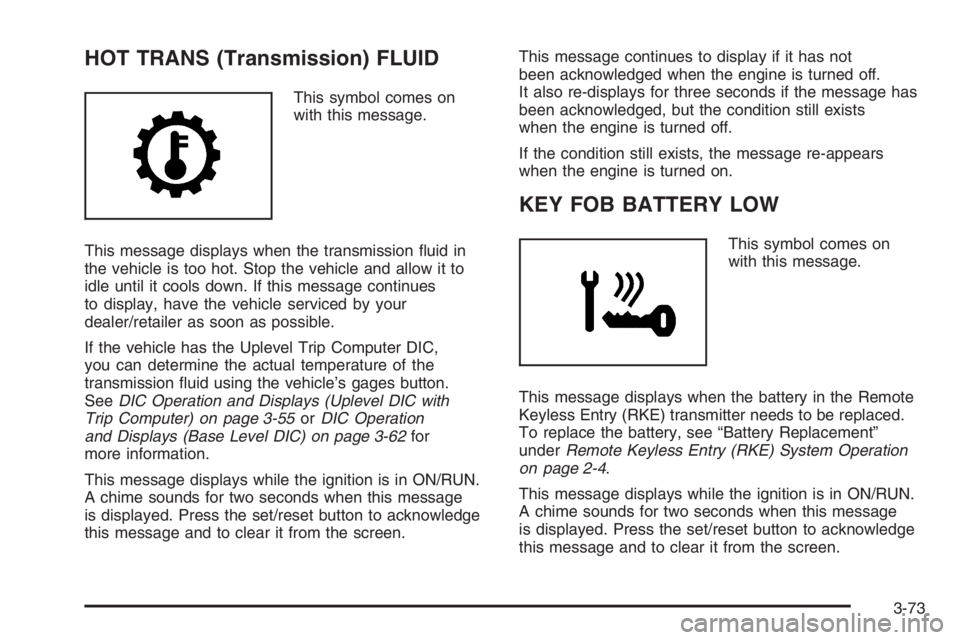 PONTIAC GRAND PRIX 2008  Owners Manual HOT TRANS (Transmission) FLUID
This symbol comes on
with this message.
This message displays when the transmission �uid in
the vehicle is too hot. Stop the vehicle and allow it to
idle until it cools 