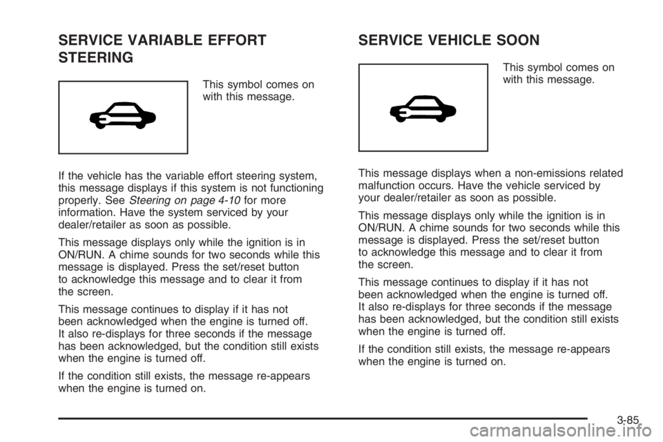 PONTIAC GRAND PRIX 2008  Owners Manual SERVICE VARIABLE EFFORT
STEERING
This symbol comes on
with this message.
If the vehicle has the variable effort steering system,
this message displays if this system is not functioning
properly. SeeSt