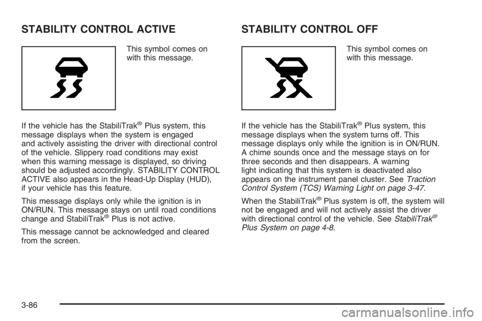 PONTIAC GRAND PRIX 2008  Owners Manual STABILITY CONTROL ACTIVE
This symbol comes on
with this message.
If the vehicle has the StabiliTrak
®Plus system, this
message displays when the system is engaged
and actively assisting the driver wi