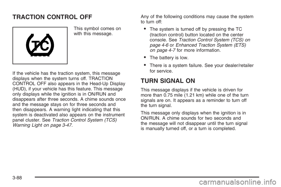 PONTIAC GRAND PRIX 2008  Owners Manual TRACTION CONTROL OFF
This symbol comes on
with this message.
If the vehicle has the traction system, this message
displays when the system turns off. TRACTION
CONTROL OFF also appears in the Head-Up D