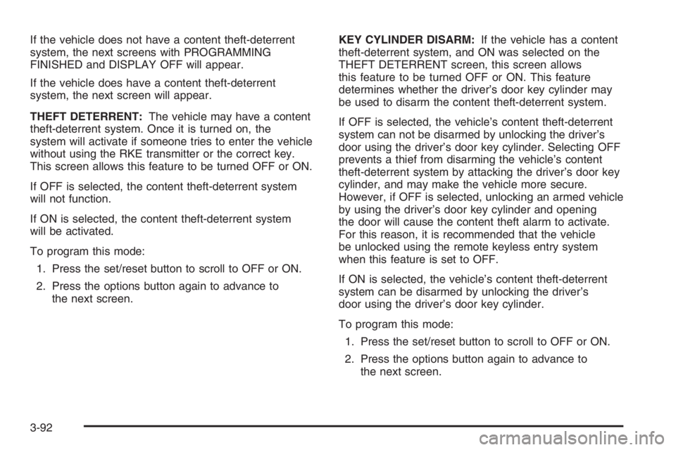 PONTIAC GRAND PRIX 2008  Owners Manual If the vehicle does not have a content theft-deterrent
system, the next screens with PROGRAMMING
FINISHED and DISPLAY OFF will appear.
If the vehicle does have a content theft-deterrent
system, the ne