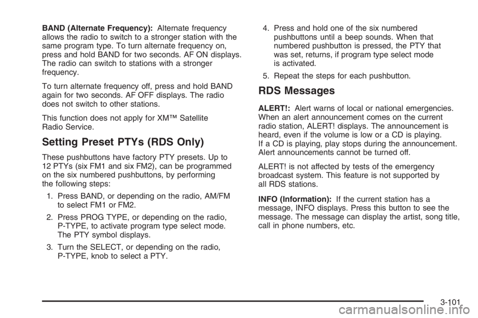 PONTIAC GRAND PRIX 2008  Owners Manual BAND (Alternate Frequency):Alternate frequency
allows the radio to switch to a stronger station with the
same program type. To turn alternate frequency on,
press and hold BAND for two seconds. AF ON d