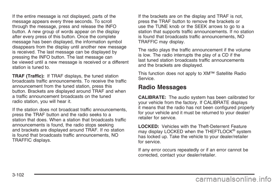 PONTIAC GRAND PRIX 2008  Owners Manual If the entire message is not displayed, parts of the
message appears every three seconds. To scroll
through the message, press and release the INFO
button. A new group of words appear on the display
a