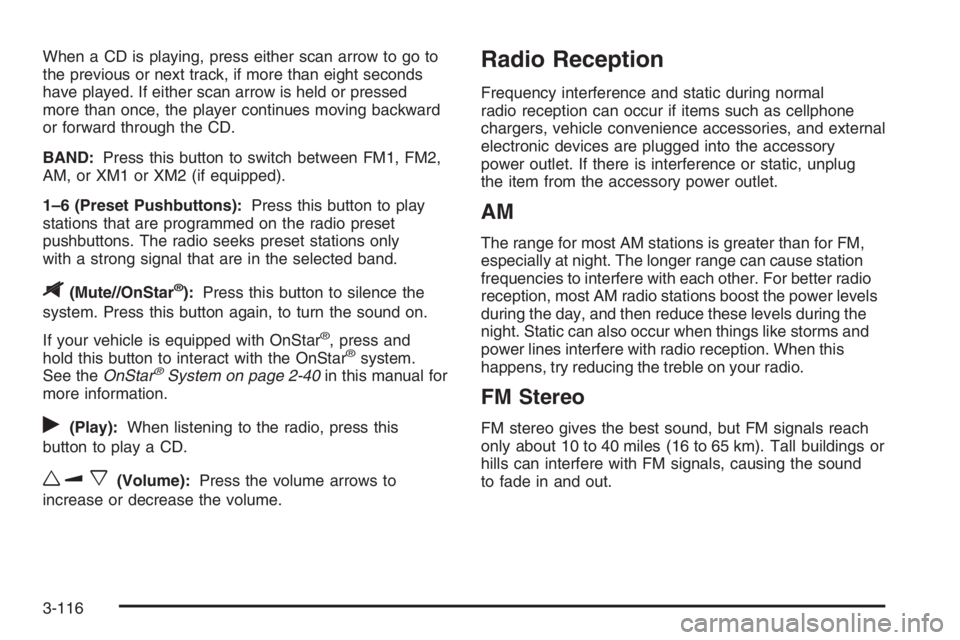 PONTIAC GRAND PRIX 2008  Owners Manual When a CD is playing, press either scan arrow to go to
the previous or next track, if more than eight seconds
have played. If either scan arrow is held or pressed
more than once, the player continues 