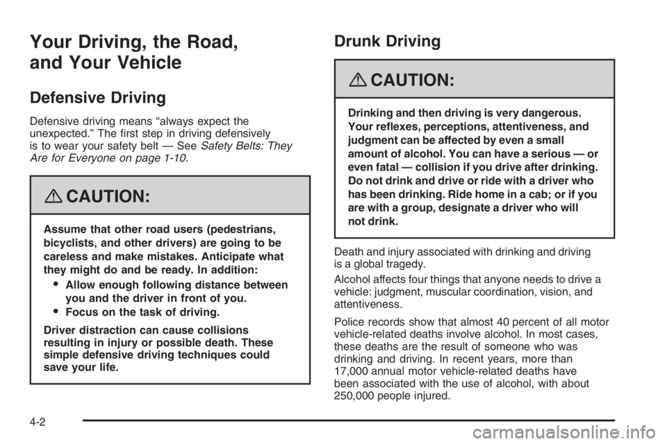 PONTIAC GRAND PRIX 2008  Owners Manual Your Driving, the Road,
and Your Vehicle
Defensive Driving
Defensive driving means “always expect the
unexpected.” The �rst step in driving defensively
is to wear your safety belt — SeeSafety Be