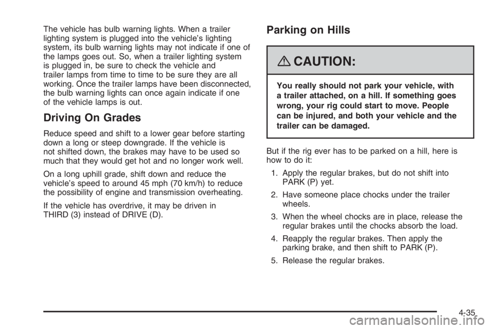 PONTIAC GRAND PRIX 2008  Owners Manual The vehicle has bulb warning lights. When a trailer
lighting system is plugged into the vehicle’s lighting
system, its bulb warning lights may not indicate if one of
the lamps goes out. So, when a t