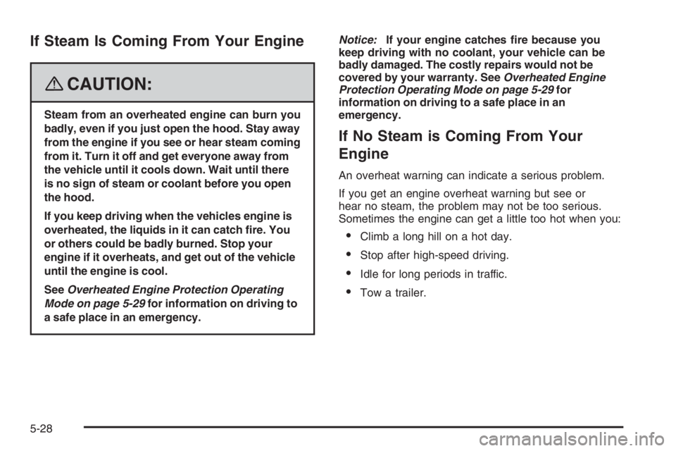 PONTIAC GRAND PRIX 2008  Owners Manual If Steam Is Coming From Your Engine
{CAUTION:
Steam from an overheated engine can burn you
badly, even if you just open the hood. Stay away
from the engine if you see or hear steam coming
from it. Tur