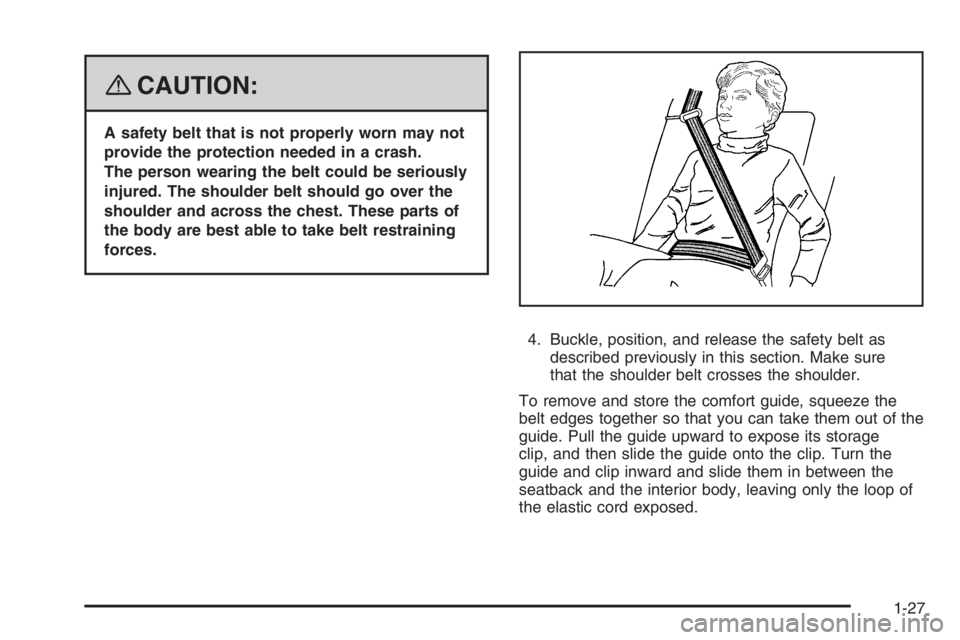 PONTIAC GRAND PRIX 2008  Owners Manual {CAUTION:
A safety belt that is not properly worn may not
provide the protection needed in a crash.
The person wearing the belt could be seriously
injured. The shoulder belt should go over the
shoulde