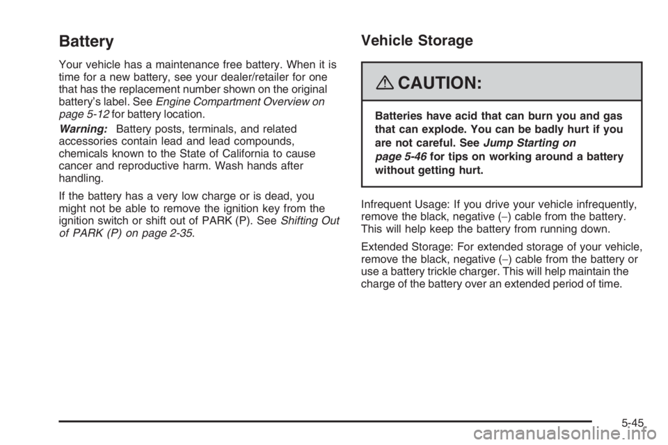 PONTIAC GRAND PRIX 2008  Owners Manual Battery
Your vehicle has a maintenance free battery. When it is
time for a new battery, see your dealer/retailer for one
that has the replacement number shown on the original
battery’s label. SeeEng