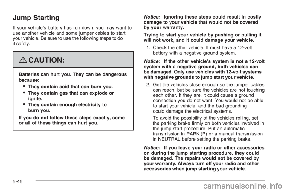 PONTIAC GRAND PRIX 2008  Owners Manual Jump Starting
If your vehicle’s battery has run down, you may want to
use another vehicle and some jumper cables to start
your vehicle. Be sure to use the following steps to do
it safely.
{CAUTION:
