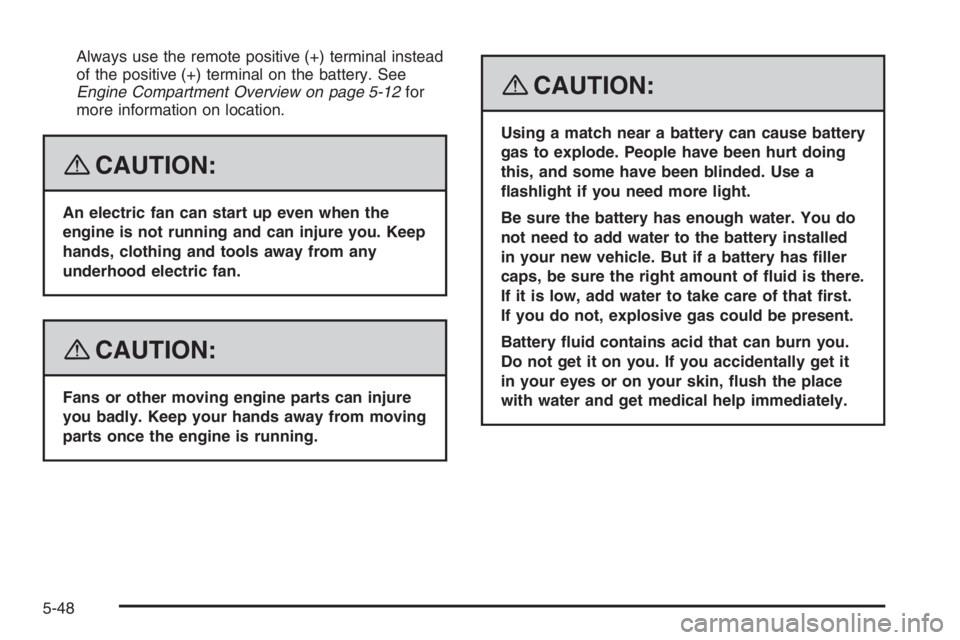 PONTIAC GRAND PRIX 2008  Owners Manual Always use the remote positive (+) terminal instead
of the positive (+) terminal on the battery. See
Engine Compartment Overview on page 5-12for
more information on location.
{CAUTION:
An electric fan