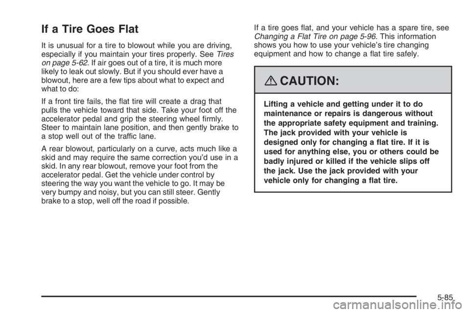 PONTIAC GRAND PRIX 2008  Owners Manual If a Tire Goes Flat
It is unusual for a tire to blowout while you are driving,
especially if you maintain your tires properly. SeeTires
on page 5-62. If air goes out of a tire, it is much more
likely 