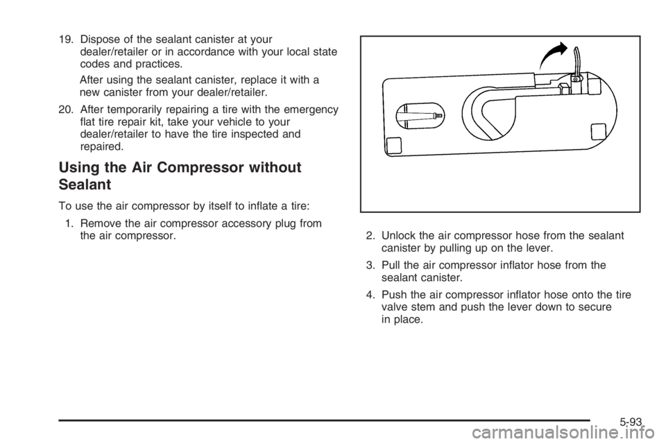 PONTIAC GRAND PRIX 2008  Owners Manual 19. Dispose of the sealant canister at your
dealer/retailer or in accordance with your local state
codes and practices.
After using the sealant canister, replace it with a
new canister from your deale