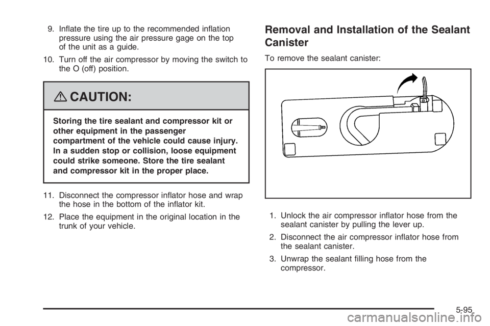 PONTIAC GRAND PRIX 2008  Owners Manual 9. In�ate the tire up to the recommended in�ation
pressure using the air pressure gage on the top
of the unit as a guide.
10. Turn off the air compressor by moving the switch to
the O (off) position.
