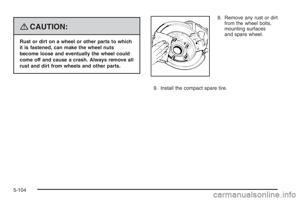 PONTIAC GRAND PRIX 2008  Owners Manual {CAUTION:
Rust or dirt on a wheel or other parts to which
it is fastened, can make the wheel nuts
become loose and eventually the wheel could
come off and cause a crash. Always remove all
rust and dir