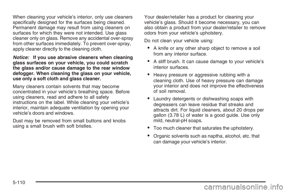 PONTIAC GRAND PRIX 2008  Owners Manual When cleaning your vehicle’s interior, only use cleaners
speci�cally designed for the surfaces being cleaned.
Permanent damage may result from using cleaners on
surfaces for which they were not inte