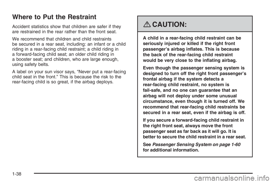 PONTIAC GRAND PRIX 2008  Owners Manual Where to Put the Restraint
Accident statistics show that children are safer if they
are restrained in the rear rather than the front seat.
We recommend that children and child restraints
be secured in