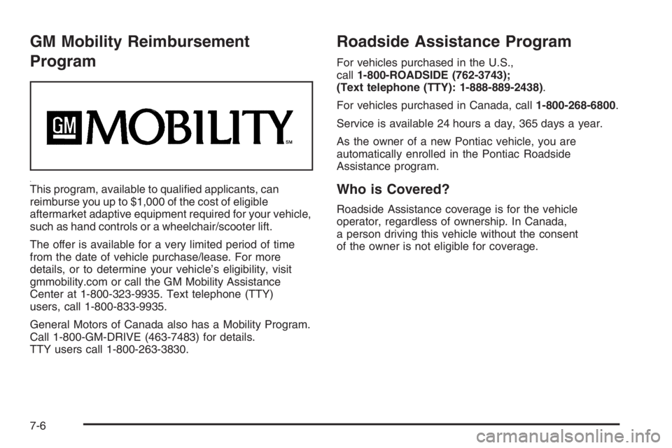 PONTIAC GRAND PRIX 2008  Owners Manual GM Mobility Reimbursement
Program
This program, available to quali�ed applicants, can
reimburse you up to $1,000 of the cost of eligible
aftermarket adaptive equipment required for your vehicle,
such 