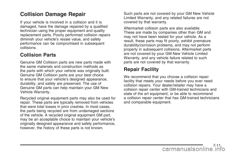 PONTIAC GRAND PRIX 2008  Owners Manual Collision Damage Repair
If your vehicle is involved in a collision and it is
damaged, have the damage repaired by a quali�ed
technician using the proper equipment and quality
replacement parts. Poorly