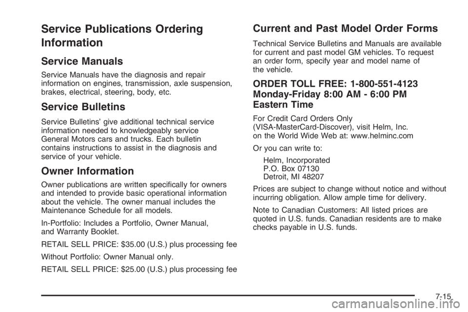 PONTIAC GRAND PRIX 2008  Owners Manual Service Publications Ordering
Information
Service Manuals
Service Manuals have the diagnosis and repair
information on engines, transmission, axle suspension,
brakes, electrical, steering, body, etc.

