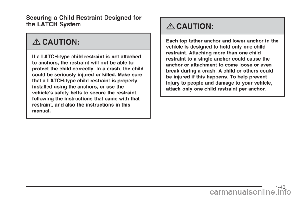 PONTIAC GRAND PRIX 2008  Owners Manual Securing a Child Restraint Designed for
the LATCH System
{CAUTION:
If a LATCH-type child restraint is not attached
to anchors, the restraint will not be able to
protect the child correctly. In a crash