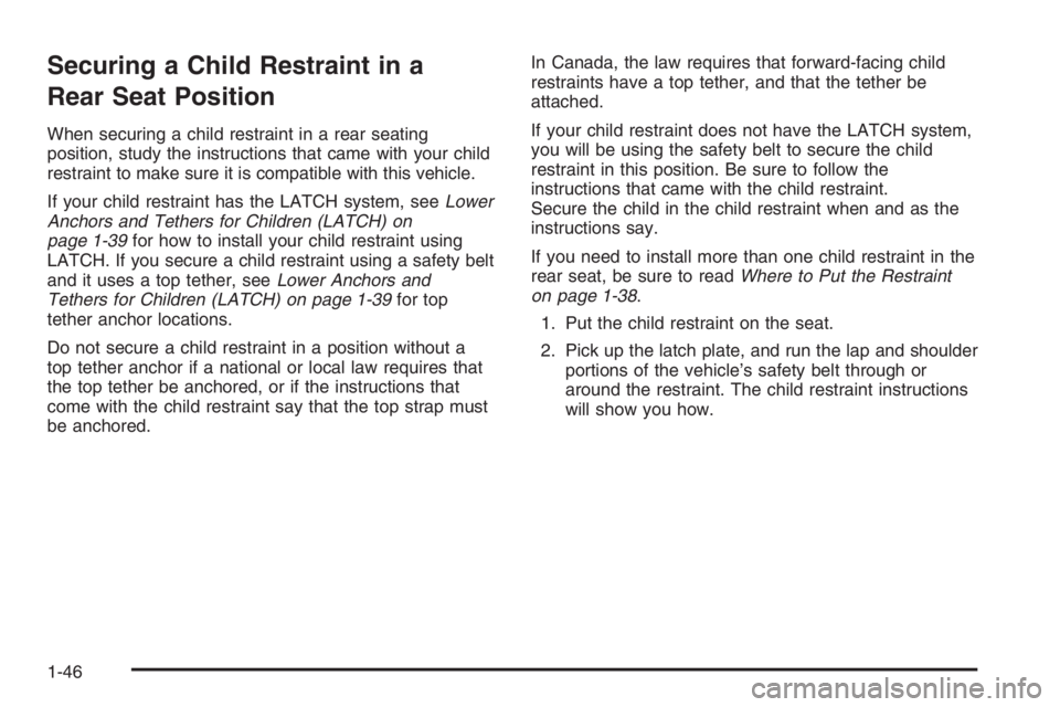 PONTIAC GRAND PRIX 2008  Owners Manual Securing a Child Restraint in a
Rear Seat Position
When securing a child restraint in a rear seating
position, study the instructions that came with your child
restraint to make sure it is compatible 