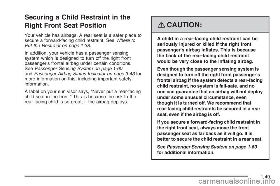 PONTIAC GRAND PRIX 2008  Owners Manual Securing a Child Restraint in the
Right Front Seat Position
Your vehicle has airbags. A rear seat is a safer place to
secure a forward-facing child restraint. SeeWhere to
Put the Restraint on page 1-3