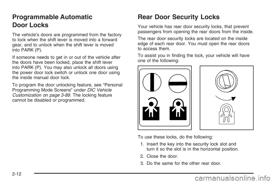 PONTIAC GRAND PRIX 2008  Owners Manual Programmable Automatic
Door Locks
The vehicle’s doors are programmed from the factory
to lock when the shift lever is moved into a forward
gear, and to unlock when the shift lever is moved
into PARK