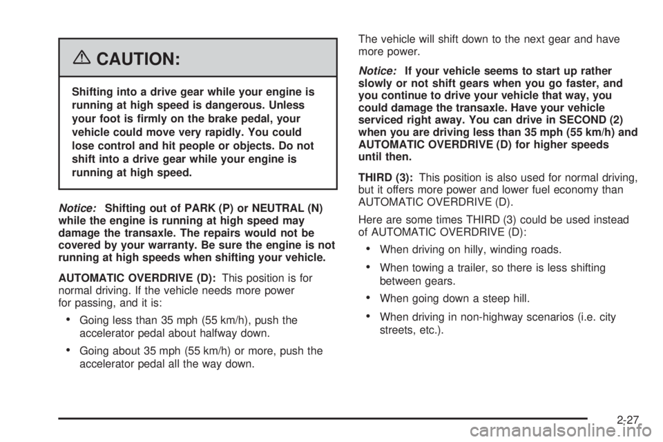 PONTIAC GRAND PRIX 2006  Owners Manual {CAUTION:
Shifting into a drive gear while your engine is
running at high speed is dangerous. Unless
your foot is �rmly on the brake pedal, your
vehicle could move very rapidly. You could
lose control