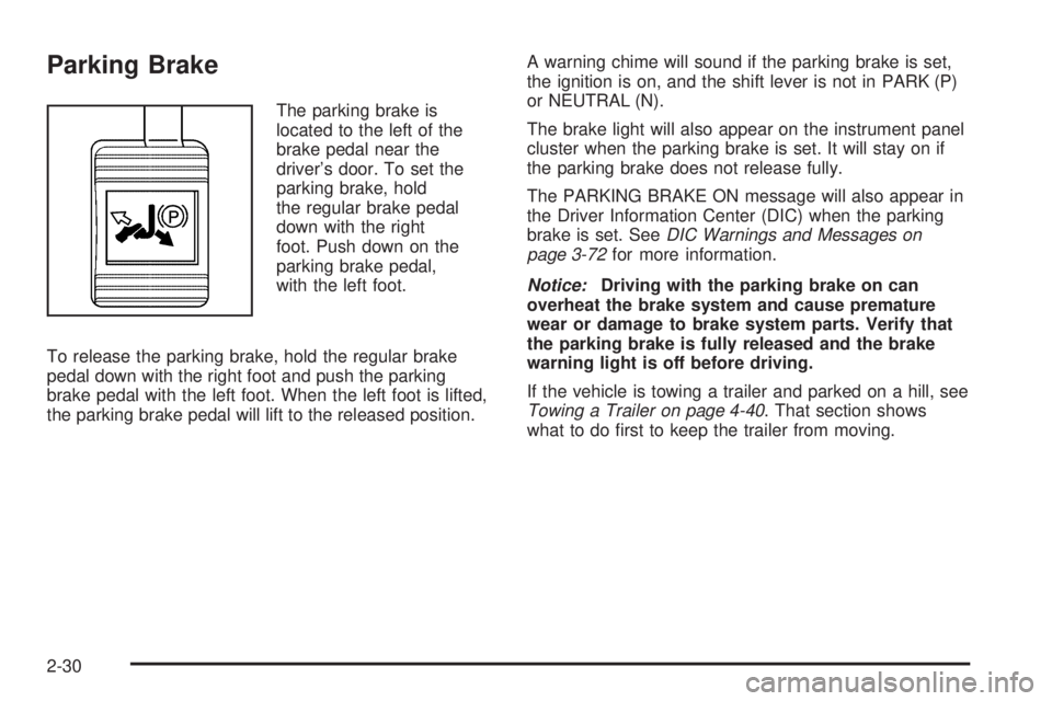PONTIAC GRAND PRIX 2006  Owners Manual Parking Brake
The parking brake is
located to the left of the
brake pedal near the
driver’s door. To set the
parking brake, hold
the regular brake pedal
down with the right
foot. Push down on the
pa
