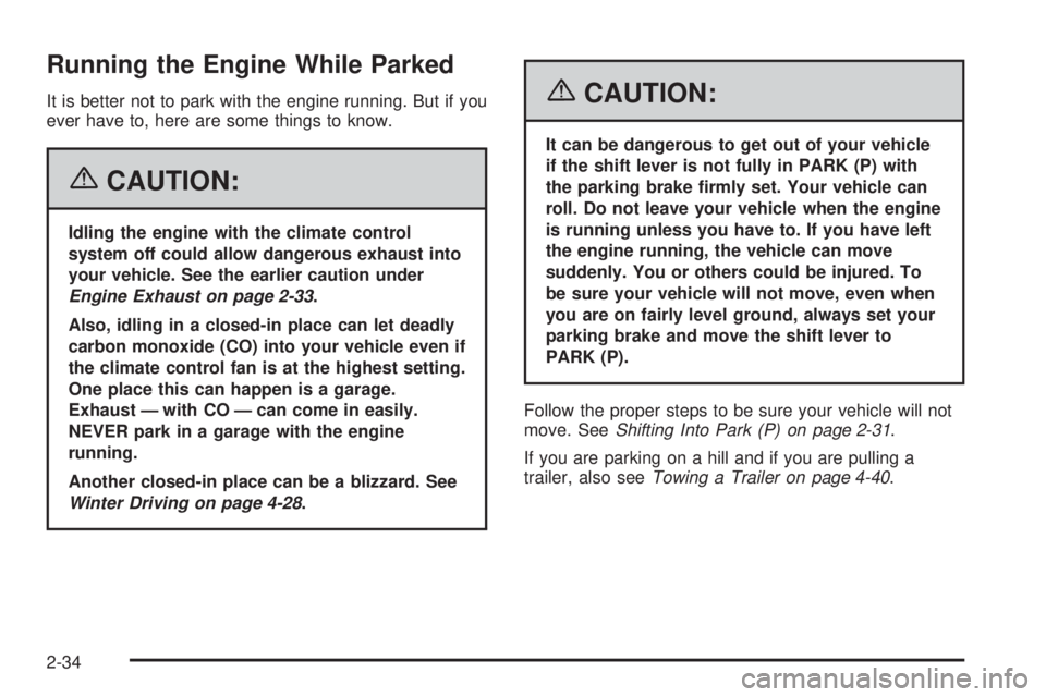 PONTIAC GRAND PRIX 2006  Owners Manual Running the Engine While Parked
It is better not to park with the engine running. But if you
ever have to, here are some things to know.
{CAUTION:
Idling the engine with the climate control
system off