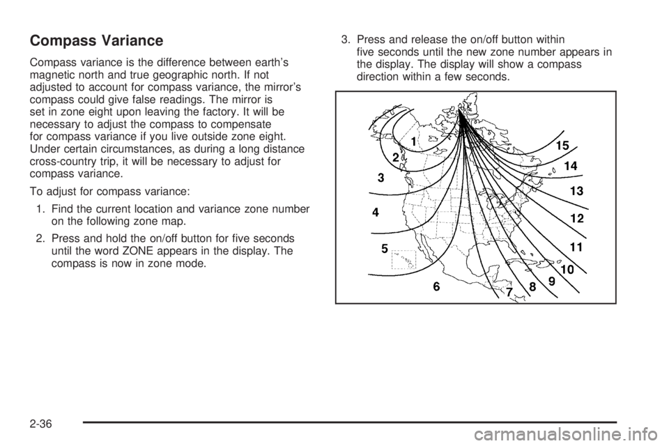 PONTIAC GRAND PRIX 2006  Owners Manual Compass Variance
Compass variance is the difference between earth’s
magnetic north and true geographic north. If not
adjusted to account for compass variance, the mirror’s
compass could give false
