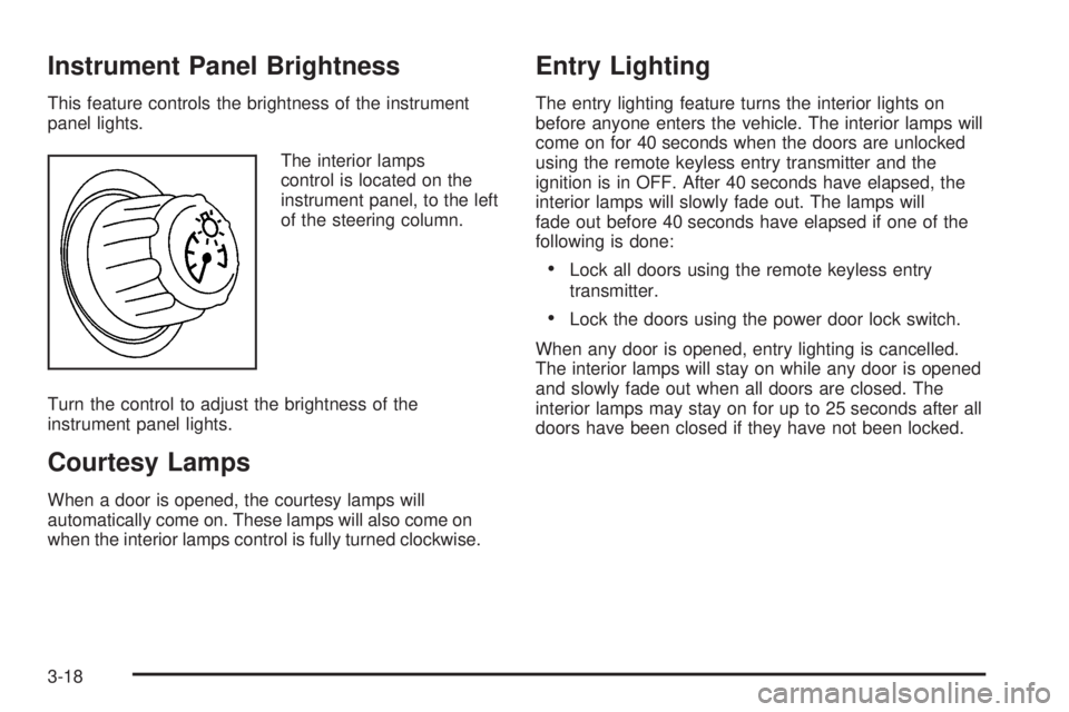 PONTIAC GRAND PRIX 2006  Owners Manual Instrument Panel Brightness
This feature controls the brightness of the instrument
panel lights.
The interior lamps
control is located on the
instrument panel, to the left
of the steering column.
Turn