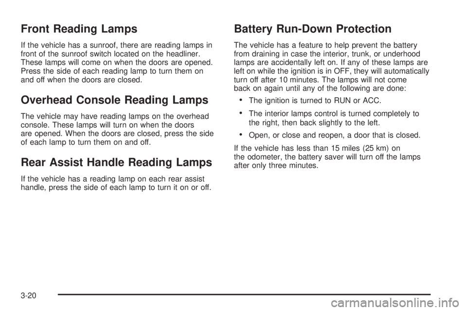 PONTIAC GRAND PRIX 2006  Owners Manual Front Reading Lamps
If the vehicle has a sunroof, there are reading lamps in
front of the sunroof switch located on the headliner.
These lamps will come on when the doors are opened.
Press the side of