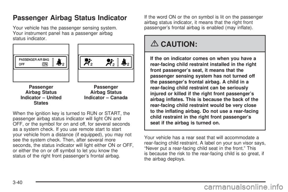 PONTIAC GRAND PRIX 2006  Owners Manual Passenger Airbag Status Indicator
Your vehicle has the passenger sensing system.
Your instrument panel has a passenger airbag
status indicator.
When the ignition key is turned to RUN or START, the
pas