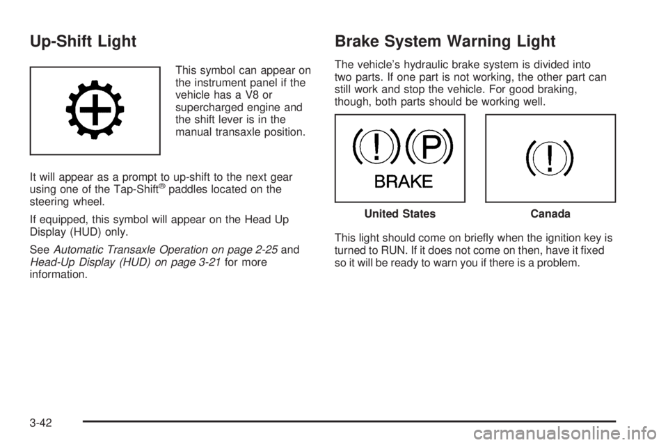 PONTIAC GRAND PRIX 2006  Owners Manual Up-Shift Light
This symbol can appear on
the instrument panel if the
vehicle has a V8 or
supercharged engine and
the shift lever is in the
manual transaxle position.
It will appear as a prompt to up-s