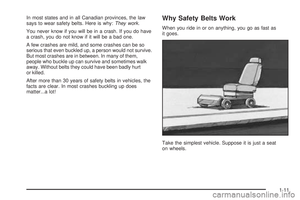 PONTIAC GRAND PRIX 2006  Owners Manual In most states and in all Canadian provinces, the law
says to wear safety belts. Here is why:They work.
You never know if you will be in a crash. If you do have
a crash, you do not know if it will be 
