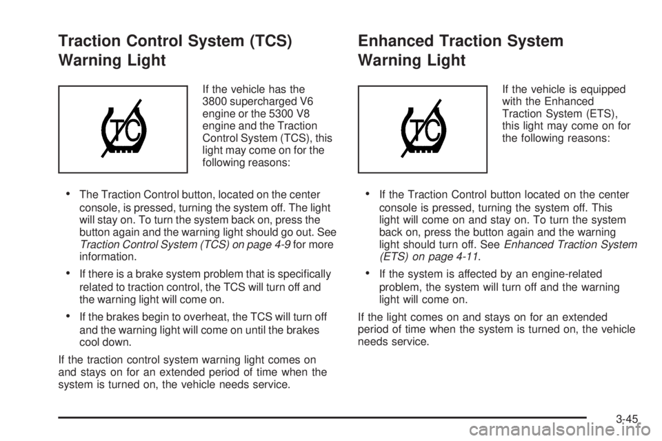 PONTIAC GRAND PRIX 2006  Owners Manual Traction Control System (TCS)
Warning Light
If the vehicle has the
3800 supercharged V6
engine or the 5300 V8
engine and the Traction
Control System (TCS), this
light may come on for the
following rea