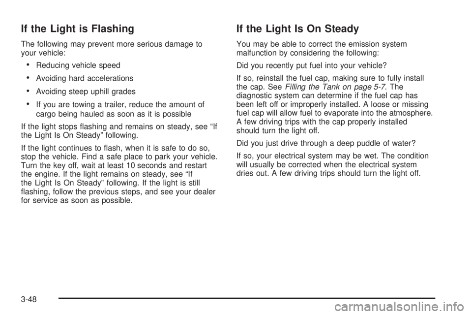 PONTIAC GRAND PRIX 2006  Owners Manual If the Light is Flashing
The following may prevent more serious damage to
your vehicle:
Reducing vehicle speed
Avoiding hard accelerations
Avoiding steep uphill grades
If you are towing a trailer,