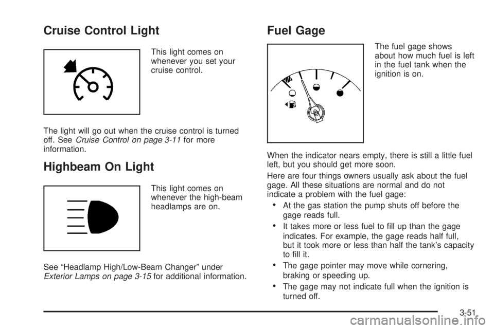 PONTIAC GRAND PRIX 2006  Owners Manual Cruise Control Light
This light comes on
whenever you set your
cruise control.
The light will go out when the cruise control is turned
off. SeeCruise Control on page 3-11for more
information.
Highbeam