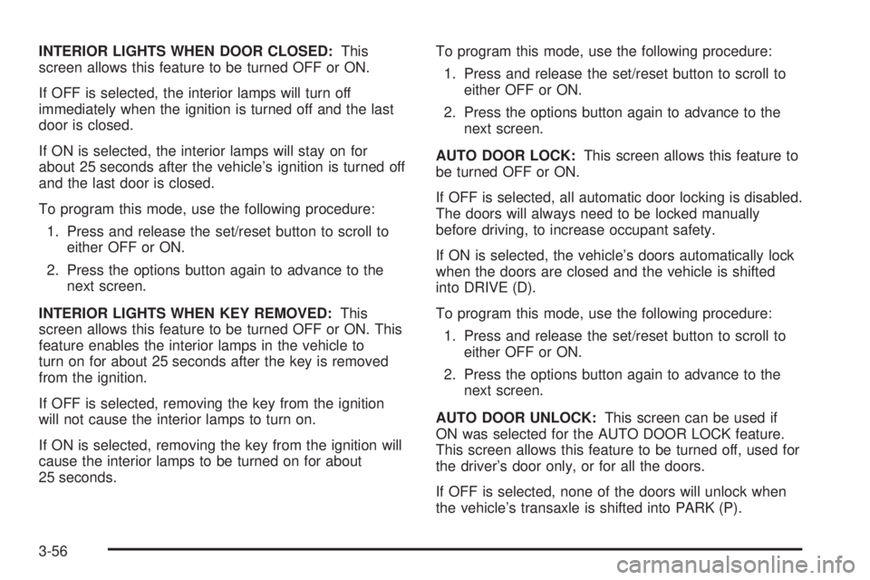 PONTIAC GRAND PRIX 2006  Owners Manual INTERIOR LIGHTS WHEN DOOR CLOSED:This
screen allows this feature to be turned OFF or ON.
If OFF is selected, the interior lamps will turn off
immediately when the ignition is turned off and the last
d