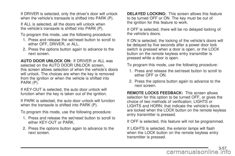 PONTIAC GRAND PRIX 2006  Owners Manual If DRIVER is selected, only the driver’s door will unlock
when the vehicle’s transaxle is shifted into PARK (P).
If ALL is selected, all the doors will unlock when
the vehicle’s transaxle is shi
