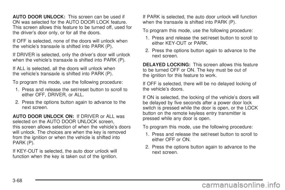 PONTIAC GRAND PRIX 2006  Owners Manual AUTO DOOR UNLOCK:This screen can be used if
ON was selected for the AUTO DOOR LOCK feature.
This screen allows this feature to be turned off, used for
the driver’s door only, or for all the doors.
I